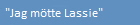 "Jag mtte Lassie"